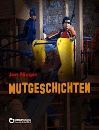 Mutgeschichten - Jan Flieger - E-Book