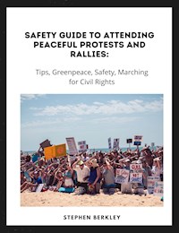 Safety Guide to Attending Peaceful Protests and Rallies: Tips, Greenpeace, Safety, Marching for Civil Rights - Stephen Berkley - E-Book