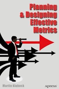 Planning and Designing Effective Metrics - Martin Klubeck - E-Book