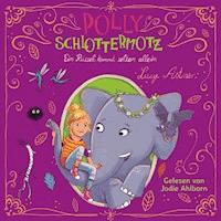 Polly Schlottermotz 2: Ein Rüssel kommt selten allein - Lucy Astner - Hörbuch