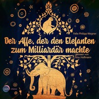 Der Affe, der den Elefanten zum Milliardär machte (ungekürzt) - Felix Philipp Wegner - Hörbuch
