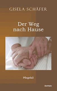 Pflegefall – der Weg nach Hause - Gisela Schäfer - E-Book