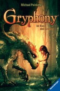 Gryphony, Band 1 - Im Bann des Greifen - Michael Peinkofer - E-Book