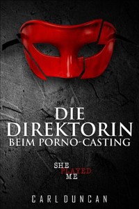 Die Direktorin beim Pornocasting - Carl Duncan - E-Book