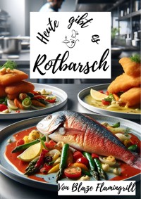 Heute gibt es - Rotbarsch - Blaze Flamingrill - E-Book