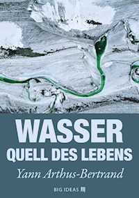 Wasser - Quell des Lebens - Yann Arthus-Bertrand - kostenlos E-Book
