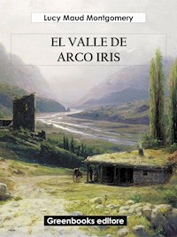El valle del arco iris - Lucy Maud Montgomery - E-Book