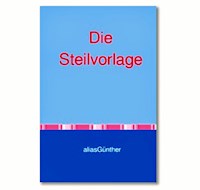 Die Steilvorlage - alias Günther - E-Book