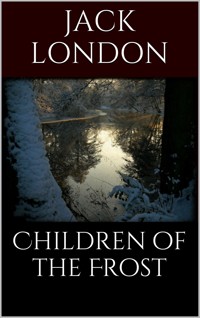Children of the Frost - Jack  London - E-Book