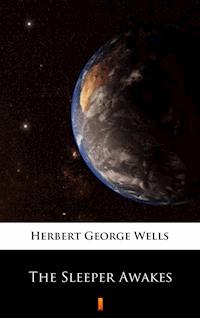 The Sleeper Awakes - Herbert George Wells - E-Book