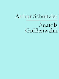 Anatols Größenwahn - Arthur Schnitzler - E-Book