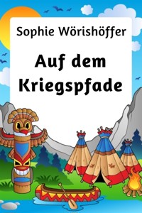 Auf dem Kriegspfade - Sophie Wörishöffer - E-Book