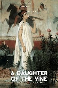 A Daughter of the Vine - Gertrude Atherton - E-Book