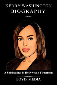 KERRY WASHINGTON BIOGRAPHY - BOYD MEDIA - E-Book