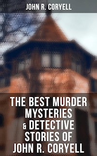 The Best Murder Mysteries & Detective Stories of John R. Coryell - John R. Coryell - E-Book