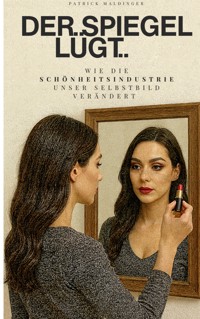 Der Spiegel lügt - Patrick Maldinger - E-Book
