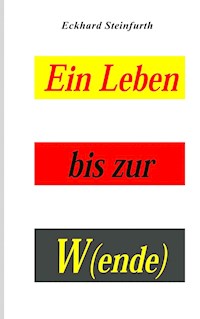 Ein Leben bis zur W(ende) - Eckhard Steinfurth - E-Book