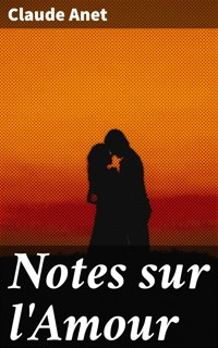 Notes sur l'Amour - Claude Anet - E-Book