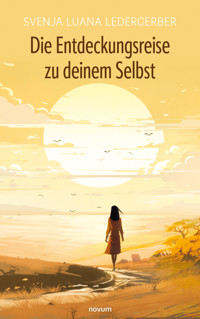 Die Entdeckungsreise zu deinem Selbst - Svenja Luana Ledergerber - E-Book + Hörbuch