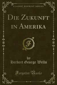 Die Zukunft in Amerika - Herbert George Wells - E-Book