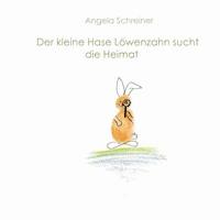 Der kleine Hase Löwenzahn sucht die Heimat - Angela Schreiner - E-Book