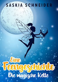 Eine Feengeschichte - Die magische Kette - Saskia Schneider - E-Book