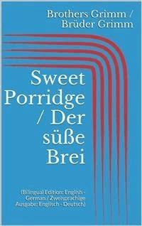 Sweet Porridge / Der süße Brei (Bilingual Edition: English - German / Zweisprachige Ausgabe: Englisch - Deutsch) - Grimm Jacob - E-Book