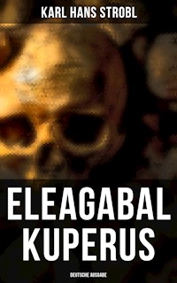 Eleagabal Kuperus (Deutsche Ausgabe) - Karl Hans Strobl - E-Book