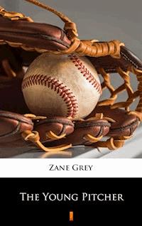 The Young Pitcher - Zane Grey - E-Book