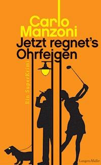 Jetzt regnet's Ohrfeigen - Manzoni Carlo - E-Book