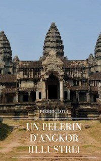 Un Pèlerin d'Angkor - Pierre Loti - E-Book