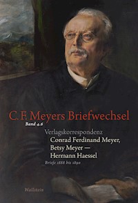 Conrad Ferdinand Meyer, Betsy Meyer - Hermann Haessel. Verlagskorrespondenz - Conrad Ferdinand Meyer - E-Book