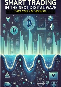 Smart Trading in the Next Digital Wave - Dwayne Anderson - E-Book