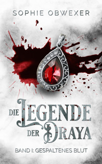 Die Legende der Draya 1: Gespaltenes Blut - Sophie Obwexer - E-Book
