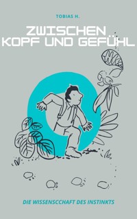 Zwischen Kopf und Gefühl: die Wissenschaft des Instinkts - Tobias Hopfmüller - E-Book