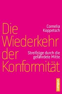 Die Wiederkehr der Konformität - Cornelia Koppetsch - E-Book