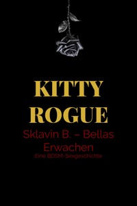 Sklavin B. – Bellas Erwachen - Kitty Rogue - E-Book