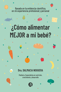 ¿Cómo alimentar MEJOR a mi bebé? - Dalmacia Noguera - E-Book