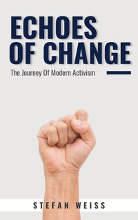Echoes of Change - The Journey Of Modern Activism - Stefan Weiss - E-Book