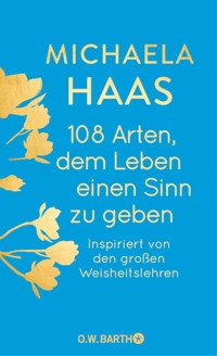 108 Arten, dem Leben einen Sinn zu geben - Dr. Michaela Haas - E-Book