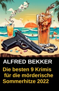 Die besten 9 Krimis für die mörderische Sommerhitze 2022 - Alfred Bekker - E-Book