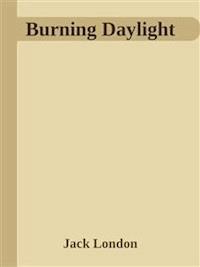 Burning Daylight - Jack London - E-Book