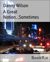 A Great Notion...Sometimes - Danny Wilson - E-Book