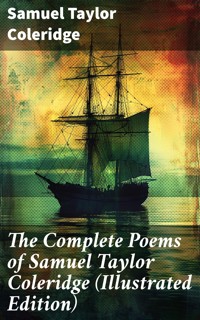 The Complete Poems of Samuel Taylor Coleridge (Illustrated Edition) - Samuel Taylor Coleridge - E-Book
