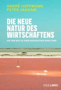 Die neue Natur des Wirtschaftens - André Hoffmann - E-Book