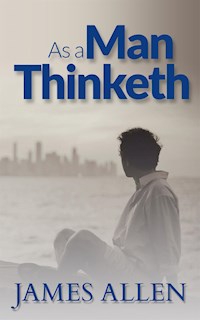 As a Man Thinketh - James Allen - E-Book