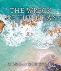 The Wreck of the Titan - Morgan Robertson - E-Book