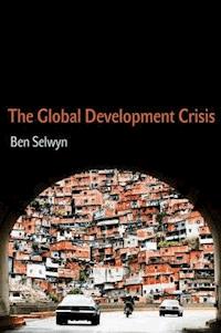 The Global Development Crisis - Benjamin Selwyn - E-Book