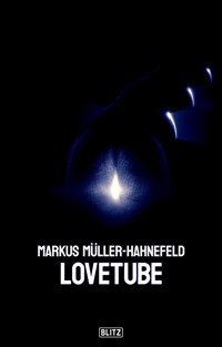 Lovetube - Markus Müller-Hahnefeld - E-Book