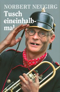 Tusch eineinhalbmal - Norbert Neugirg - E-Book